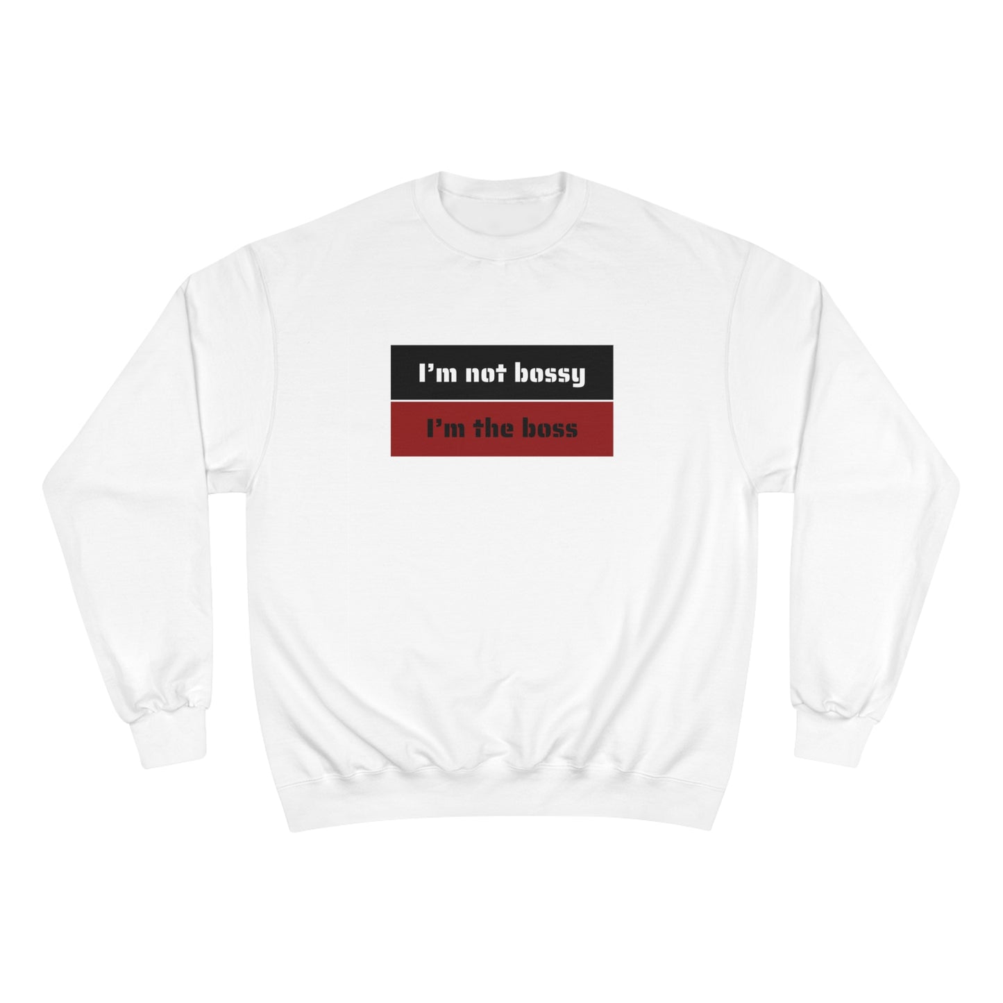 I´M NOT BOSSY I´M THE  BOSS Champion Sweatshirt