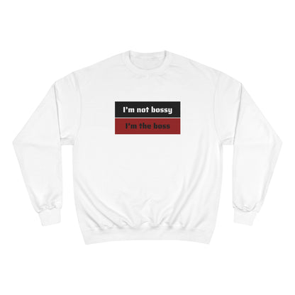 I´M NOT BOSSY I´M THE  BOSS Champion Sweatshirt