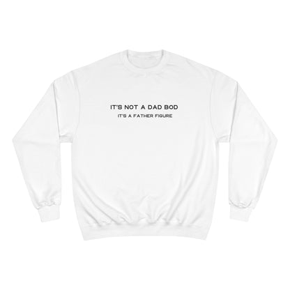 IT´S NOT A DAD BOD, IT´S A FATHER FIGURE Champion Sweatshirt