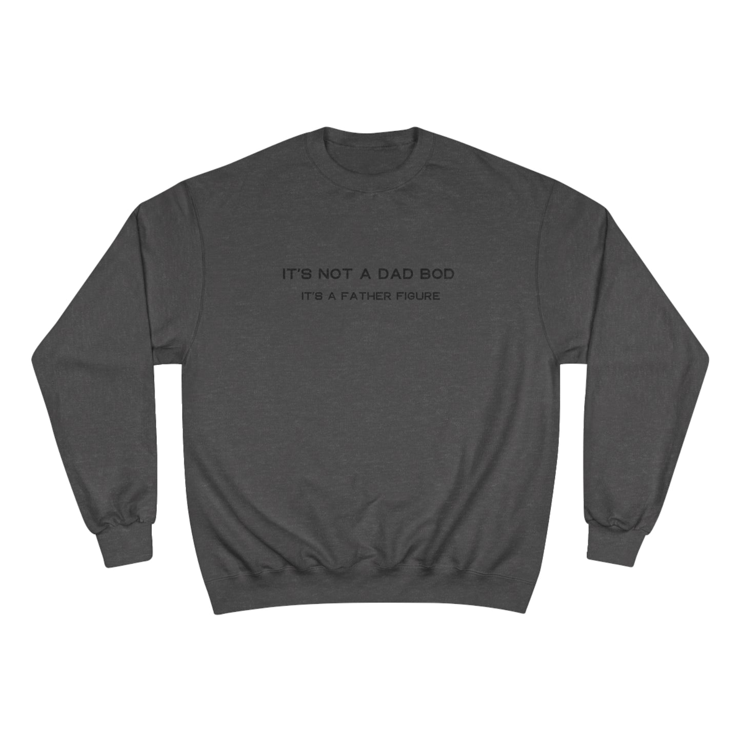 IT´S NOT A DAD BOD, IT´S A FATHER FIGURE Champion Sweatshirt