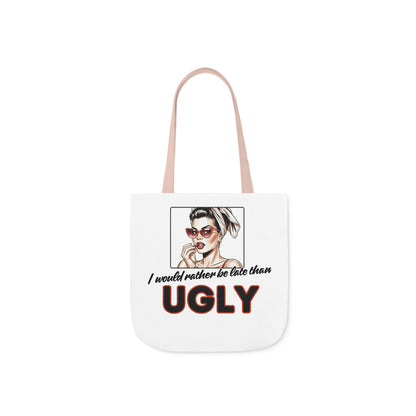 I WOULD RATHER BE LATE THAN UGLY Tote Bag - 5-Color Straps