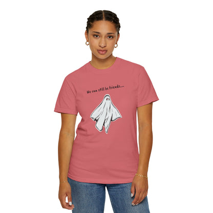 THE GHOST ( WE CAN STILL BE FRIENDS...) Unisex Garment-Dyed T-shirt