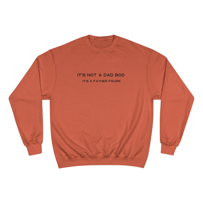 IT´S NOT A DAD BOD, IT´S A FATHER FIGURE Champion Sweatshirt