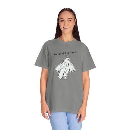 THE GHOST ( WE CAN STILL BE FRIENDS...) Unisex Garment-Dyed T-shirt