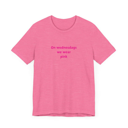 ON WEDNESDAYS WE WEAR PINK Unisex Jersey Short Sleeve Tee