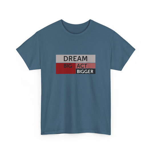 DREAM BIG ACT BIGGER Unisex Heavy Cotton Tee