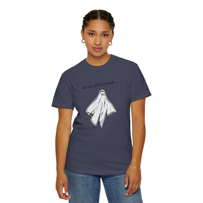 THE GHOST ( WE CAN STILL BE FRIENDS...) Unisex Garment-Dyed T-shirt