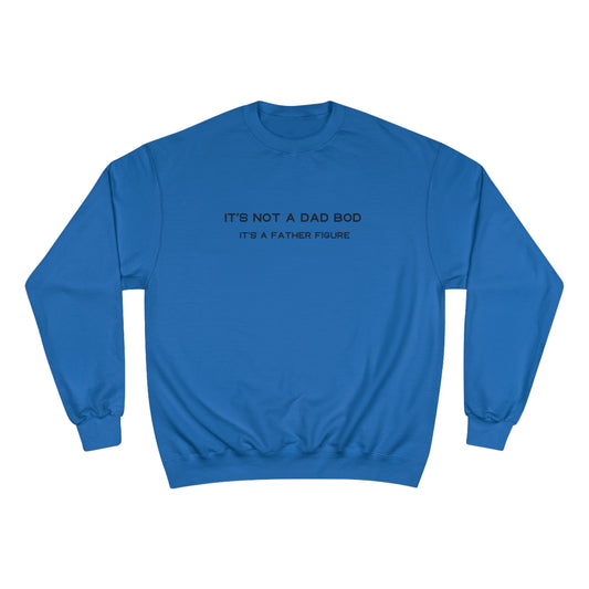 IT´S NOT A DAD BOD, IT´S A FATHER FIGURE Champion Sweatshirt