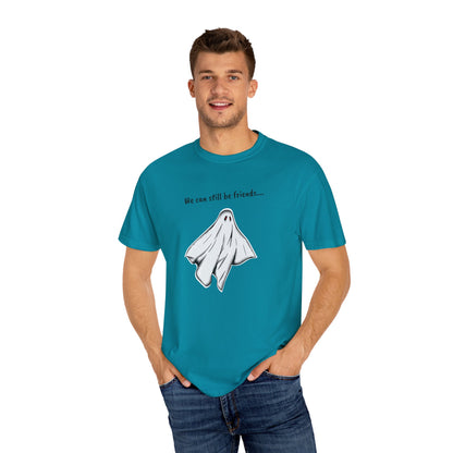 THE GHOST ( WE CAN STILL BE FRIENDS...) Unisex Garment-Dyed T-shirt