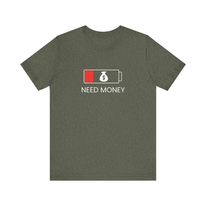 NEED MONEY Unisex Jersey Short Sleeve Tee