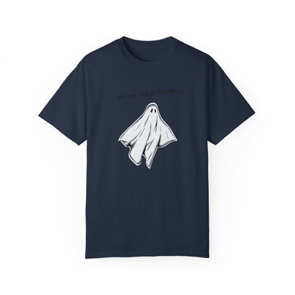 THE GHOST ( WE CAN STILL BE FRIENDS...) Unisex Garment-Dyed T-shirt