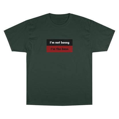 I´M NOT BOSSY I´M THE BOSS Champion T-Shirt