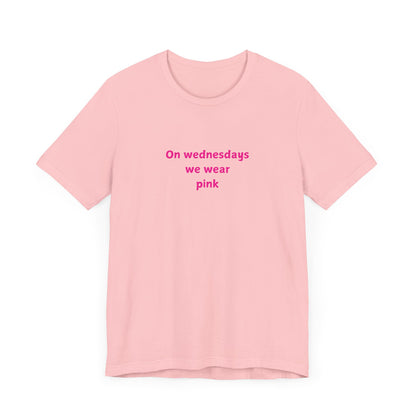 ON WEDNESDAYS WE WEAR PINK Unisex Jersey Short Sleeve Tee