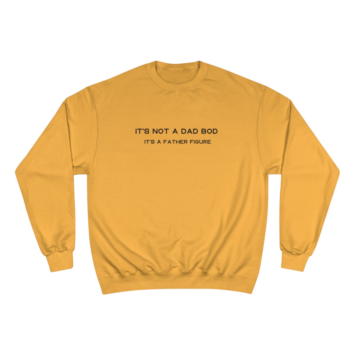 IT´S NOT A DAD BOD, IT´S A FATHER FIGURE Champion Sweatshirt