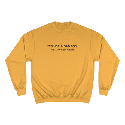 IT´S NOT A DAD BOD, IT´S A FATHER FIGURE Champion Sweatshirt