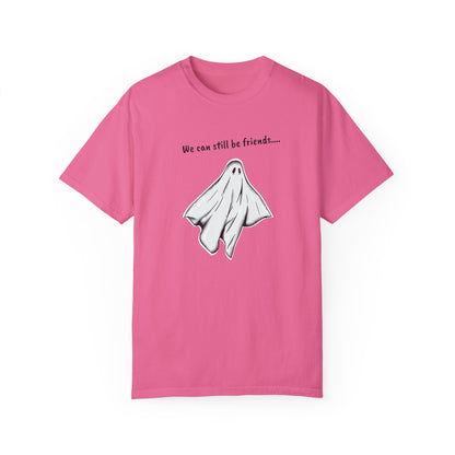 THE GHOST ( WE CAN STILL BE FRIENDS...) Unisex Garment-Dyed T-shirt