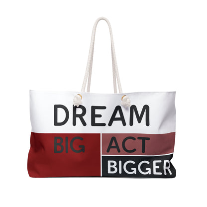 DREAM BIG ACT BIGGER Weekender Bag