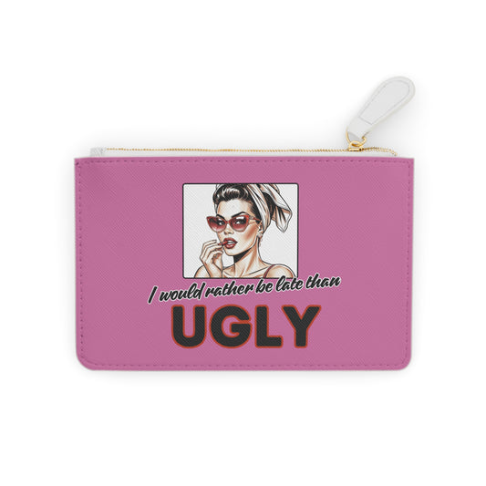 I WOULD RATHER BE LATE THAN UGLY Mini Clutch Bag