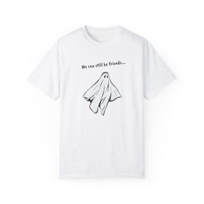 THE GHOST ( WE CAN STILL BE FRIENDS...) Unisex Garment-Dyed T-shirt