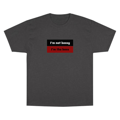 I´M NOT BOSSY I´M THE BOSS Champion T-Shirt