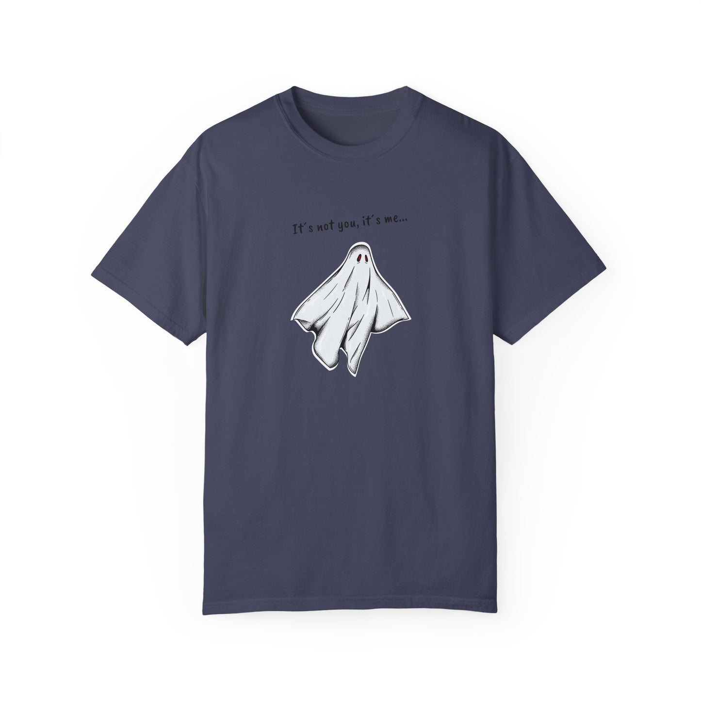 THE GHOST ( IT´S NOT YOU IT´S ME ) Unisex Garment-Dyed T-shirt