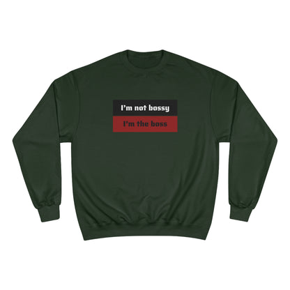 I´M NOT BOSSY I´M THE  BOSS Champion Sweatshirt