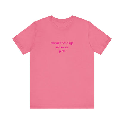 ON WEDNESDAYS WE WEAR PINK Unisex Jersey Short Sleeve Tee