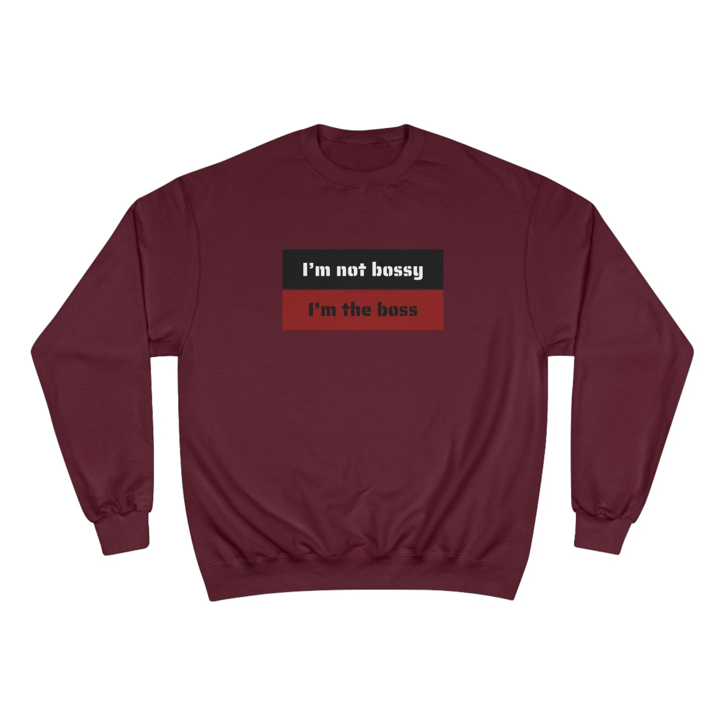 I´M NOT BOSSY I´M THE  BOSS Champion Sweatshirt