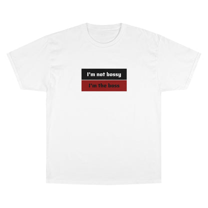 I´M NOT BOSSY I´M THE BOSS Champion T-Shirt