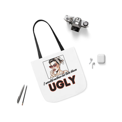 I WOULD RATHER BE LATE THAN UGLY Tote Bag - 5-Color Straps