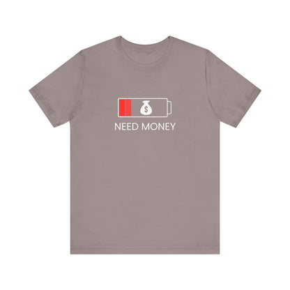 NEED MONEY Unisex Jersey Short Sleeve Tee