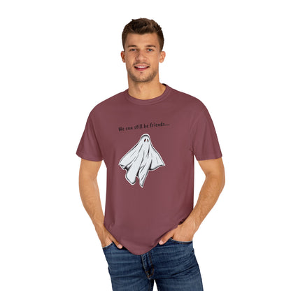 THE GHOST ( WE CAN STILL BE FRIENDS...) Unisex Garment-Dyed T-shirt