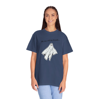 THE GHOST ( WE CAN STILL BE FRIENDS...) Unisex Garment-Dyed T-shirt