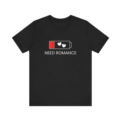 NEED ROMANCE Unisex Jersey Short Sleeve Tee