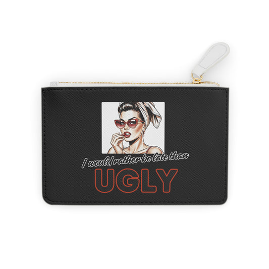 I WOULD RATHER BE LATE THAN UGLY Mini Clutch Bag