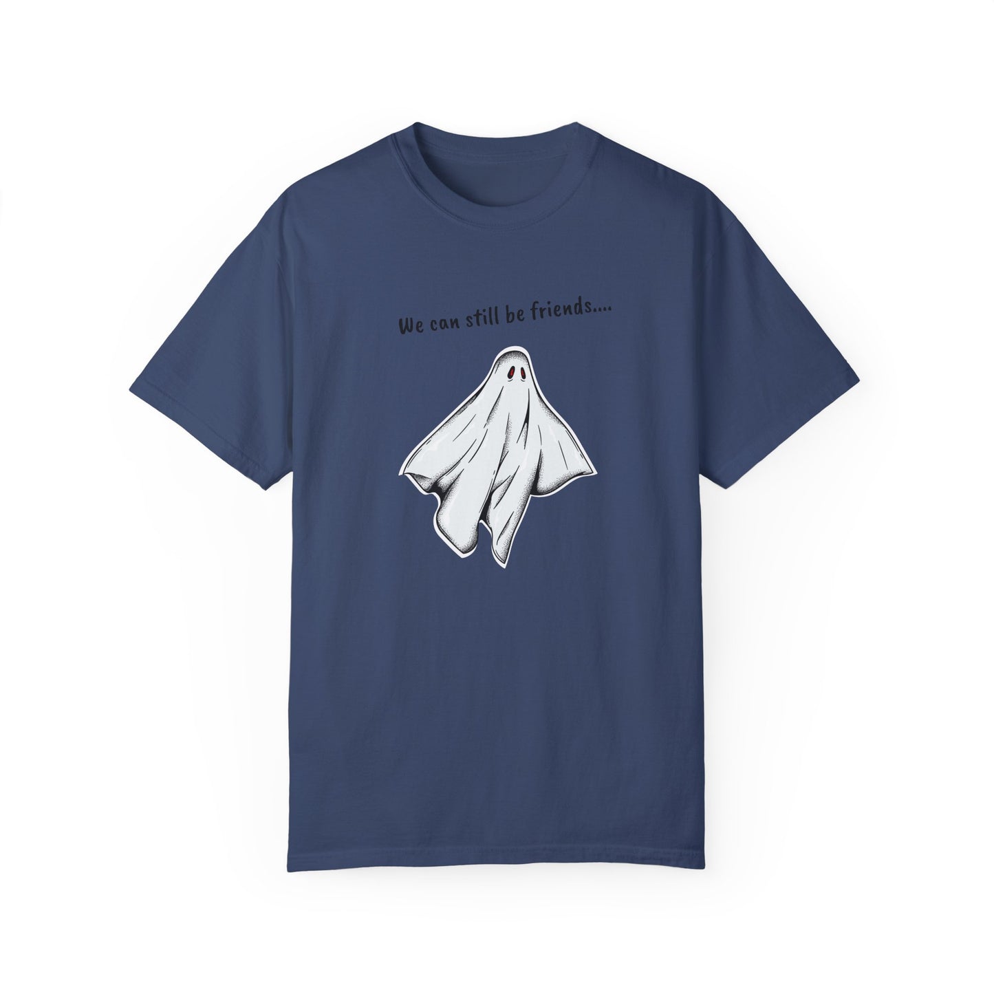 THE GHOST ( WE CAN STILL BE FRIENDS...) Unisex Garment-Dyed T-shirt