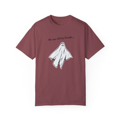 THE GHOST ( WE CAN STILL BE FRIENDS...) Unisex Garment-Dyed T-shirt