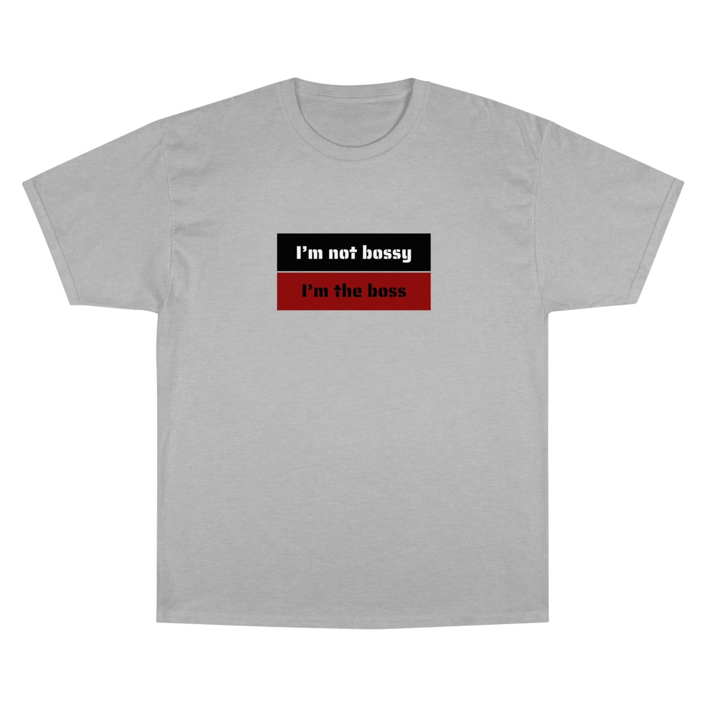 I´M NOT BOSSY I´M THE BOSS Champion T-Shirt