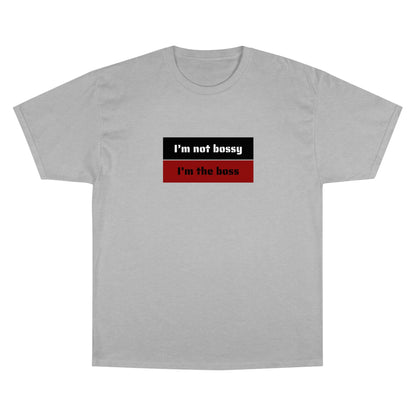 I´M NOT BOSSY I´M THE BOSS Champion T-Shirt