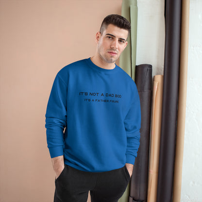 IT´S NOT A DAD BOD, IT´S A FATHER FIGURE Champion Sweatshirt