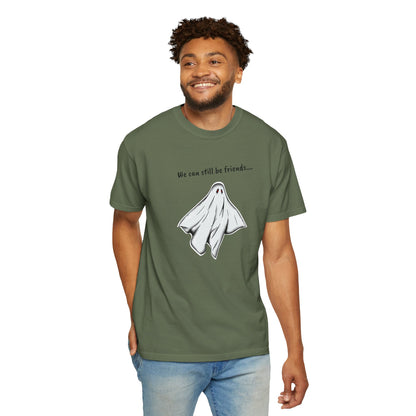 THE GHOST ( WE CAN STILL BE FRIENDS...) Unisex Garment-Dyed T-shirt