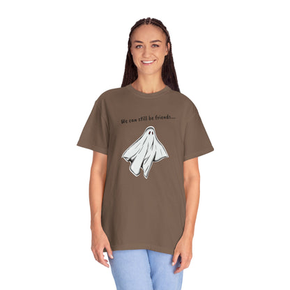 THE GHOST ( WE CAN STILL BE FRIENDS...) Unisex Garment-Dyed T-shirt