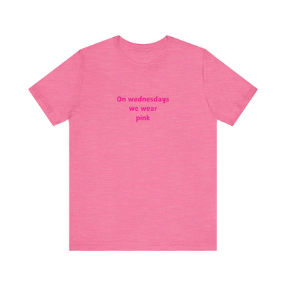 ON WEDNESDAYS WE WEAR PINK Unisex Jersey Short Sleeve Tee