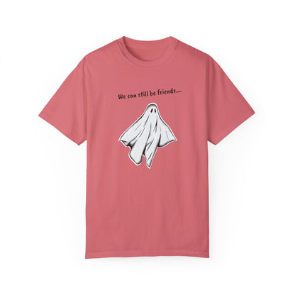 THE GHOST ( WE CAN STILL BE FRIENDS...) Unisex Garment-Dyed T-shirt