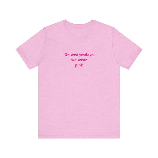 ON WEDNESDAYS WE WEAR PINK Unisex Jersey Short Sleeve Tee