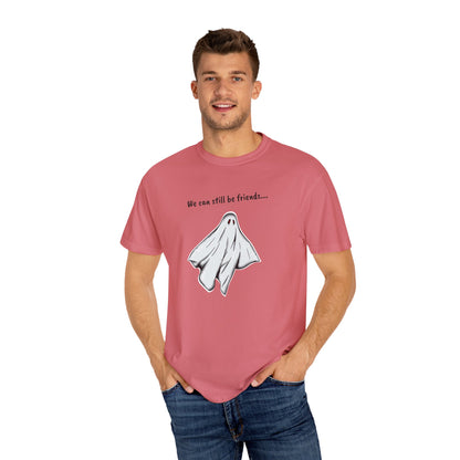 THE GHOST ( WE CAN STILL BE FRIENDS...) Unisex Garment-Dyed T-shirt