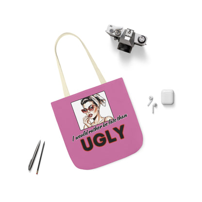 I WOULD RATHER BE LATE THAN UGLY Tote Bag - 5-Color Straps