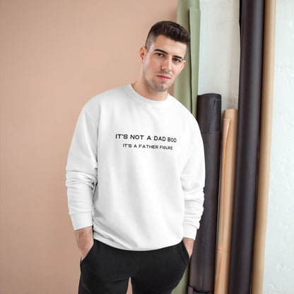 IT´S NOT A DAD BOD, IT´S A FATHER FIGURE Champion Sweatshirt