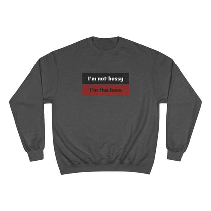 I´M NOT BOSSY I´M THE  BOSS Champion Sweatshirt