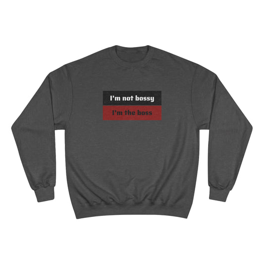 I´M NOT BOSSY I´M THE  BOSS Champion Sweatshirt